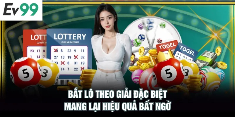 Bắt lô theo giải đặc biệt mang lại hiệu quả bất ngờ