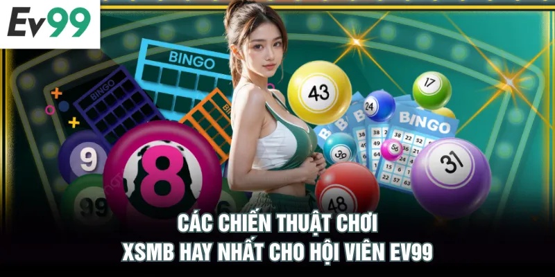 Các chiến thuật chơi XSMB hay nhất cho hội viên EV99