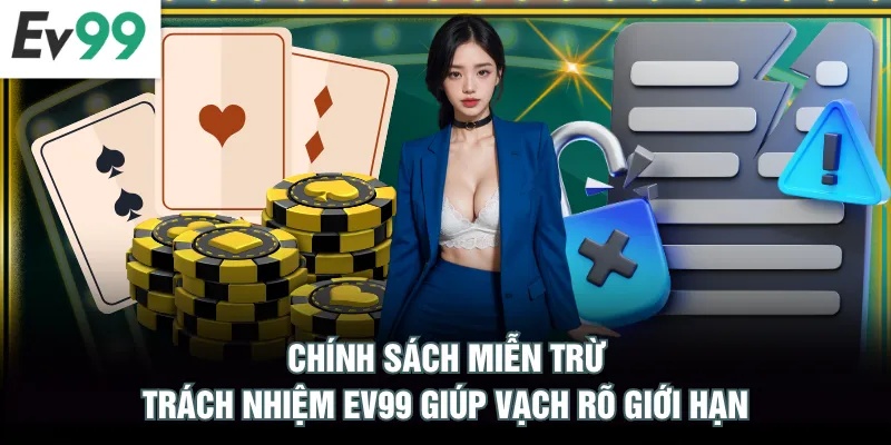 Chính sách miễn trừ trách nhiệm EV99 giúp vạch rõ giới hạn