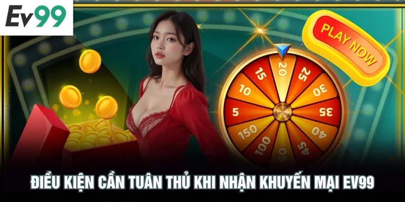 Điều kiện cần tuân thủ khi nhận khuyến mại EV99
