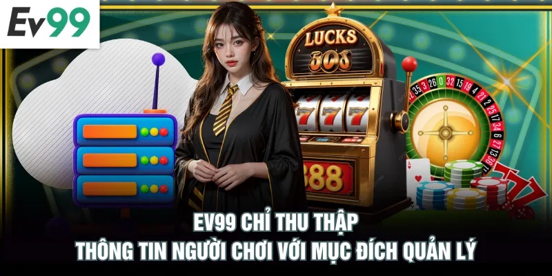EV99 chỉ thu thập thông tin người chơi với mục đích quản lý