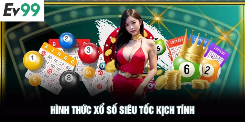 Hình thức xổ số siêu tốc kịch tính