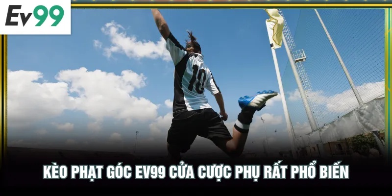 Kèo phạt góc EV99 là cửa cược phụ rất phổ biến