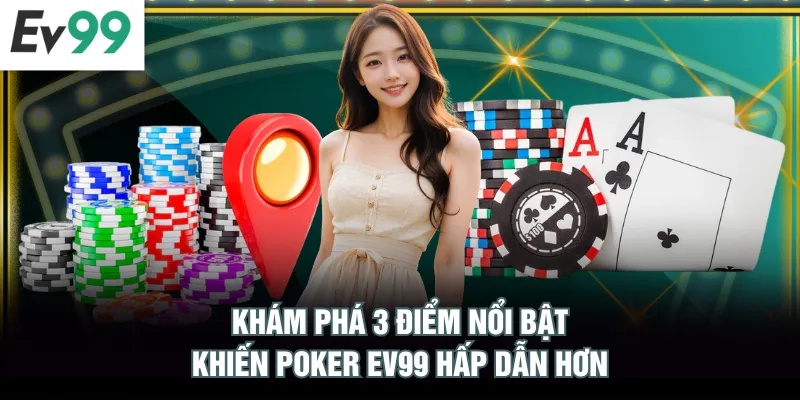 Khám phá 3 điểm nổi bật khiến Poker EV99 hấp dẫn hơn
