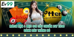 Mách Bạn 4 Mẹo Soi Cầu Chuẩn 247 EV99 Đánh Đâu Thắng Đó
