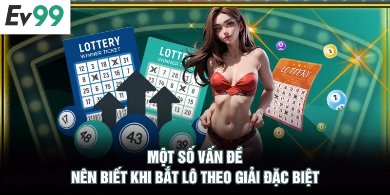 Một số vấn đề nên biết khi bắt lô theo giải đặc biệt