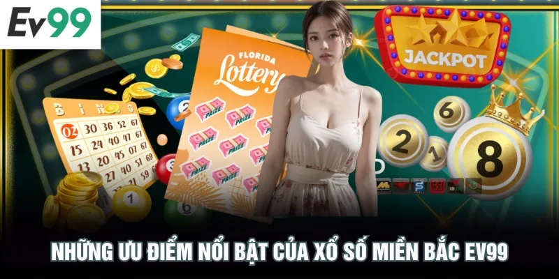 Những ưu điểm nổi bật của xổ số miền Bắc EV99