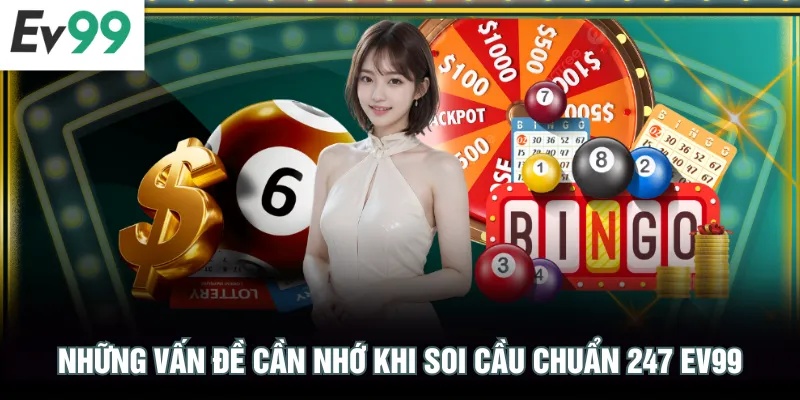 Những vấn đề cần nhớ khi soi cầu chuẩn 247 EV99