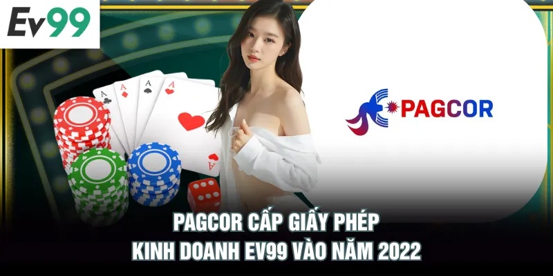 PAGCOR cấp giấy phép kinh doanh EV99 vào năm 2022