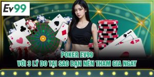Poker EV99 Với 3 Lý Do Tại Sao Bạn Nên Tham Gia Ngay