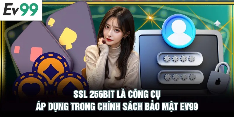 SSL 256bit là công cụ áp dụng trong chính sách bảo mật EV99