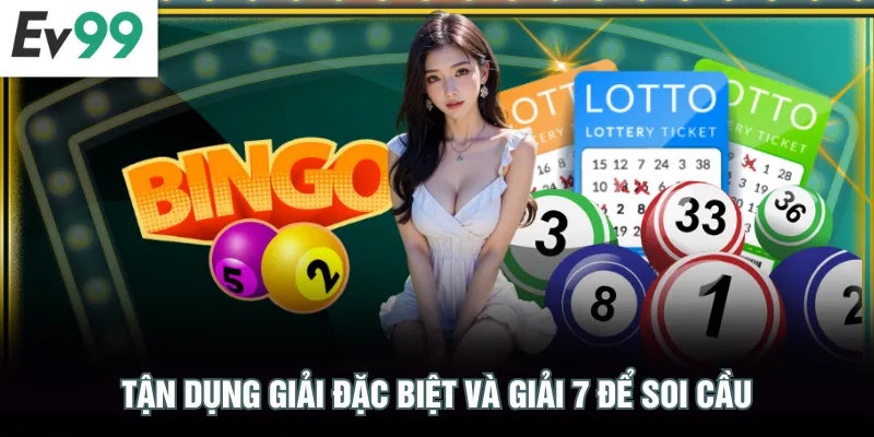 Tận dụng giải đặc biệt và giải 7 để soi cầu
