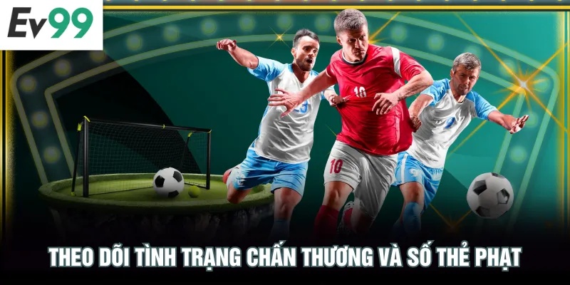 Theo dõi tình trạng chấn thương và số thẻ phạt