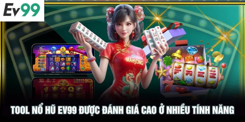 Tool nổ hũ EV99 được đánh giá cao ở nhiều tính năng