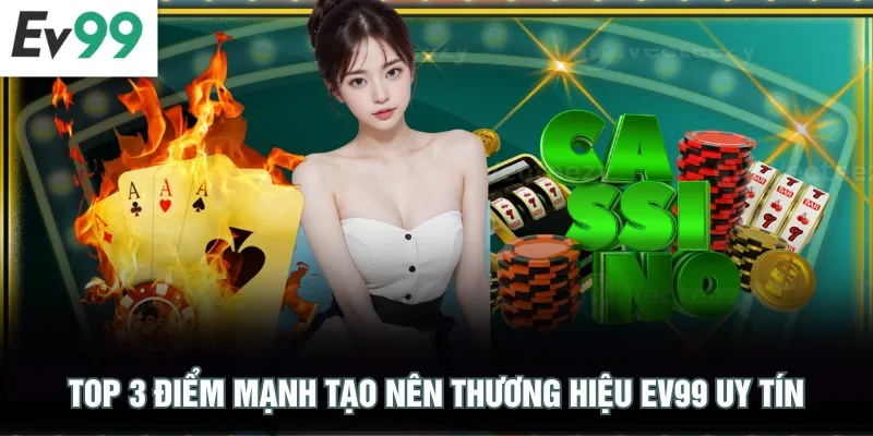 Top 3 điểm mạnh tạo nên thương hiệu EV99 uy tín