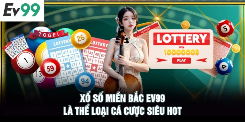 Xổ số miền Bắc EV99 là thể loại cá cược siêu hot